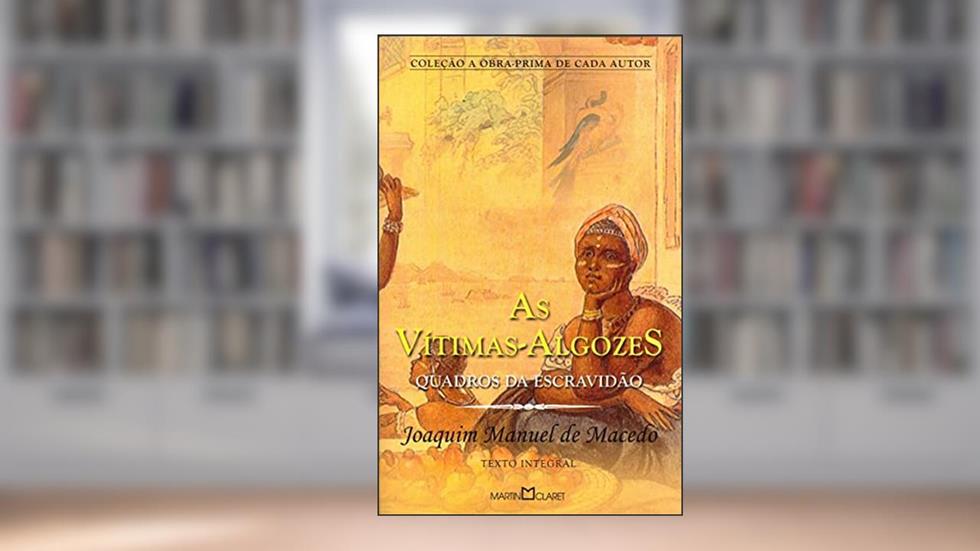 As vítimas-algozes: Quadros da escravidão: 308, do autor Joaquim Manuel de Macedo