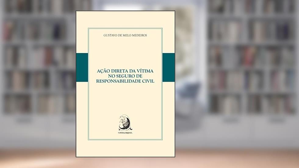 Ação Direta da Vítima no Seguro de Responsabilidade Civil, do autor Gustavo de Melo Medeiros