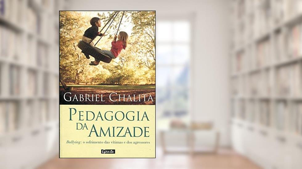 Pedagogia da Amizade Bullying - o Sofrimento das Vítimas e dos Agressores, do autor Gabriel Chalita