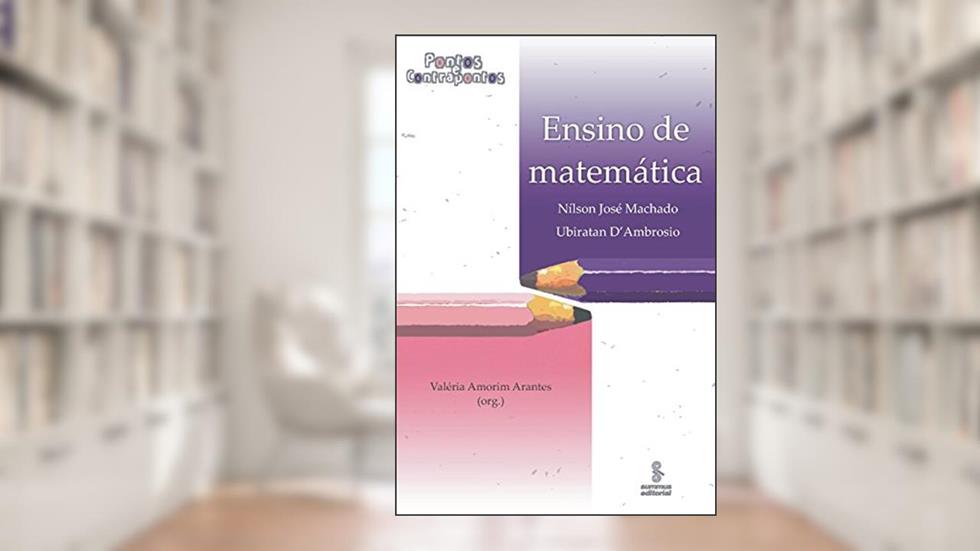 Ensino de matemática: pontos e contrapontos: pontos e contrapontos, do autor Nílson José Machado; Ubiratan D'Ambrosio