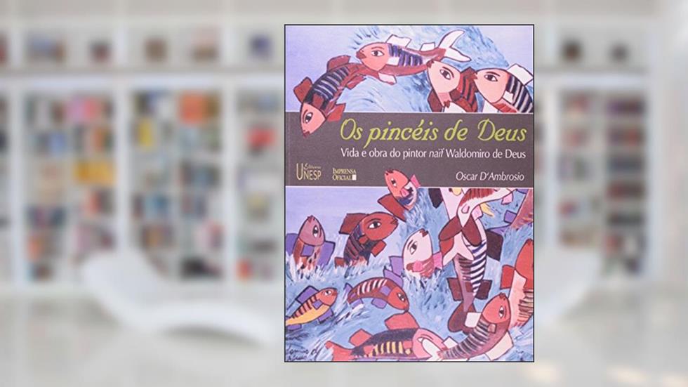 Os pincéis de Deus: Vida e obra do pintor Naif Waldomiro de Deus, do autor Oscar D'Ambrosio