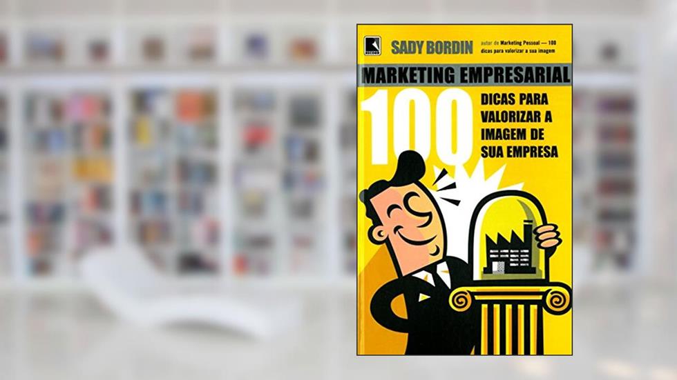Marketing Empresarial - 100 Dicas Para Valorizar a Imagem de Sua Empresa, do autor Sady Bordin Filho