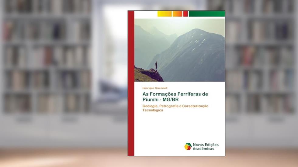 As Formações Ferríferas de Piumhi - MG/BR: Geologia, Petrografia e Caracterização Tecnológica, do autor Henrique Giacomeli