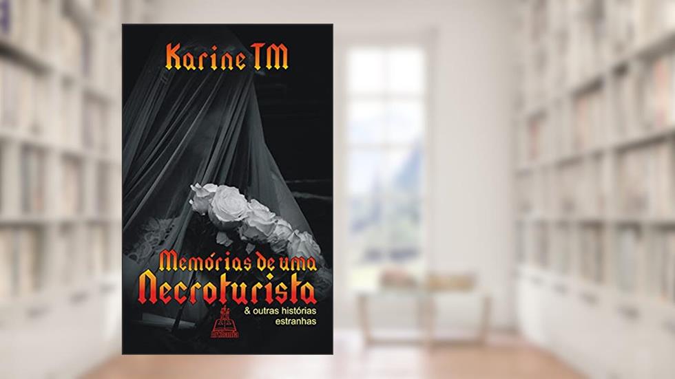 Memórias de uma necroturista: e outras histórias estranhas, do autor Karine TM