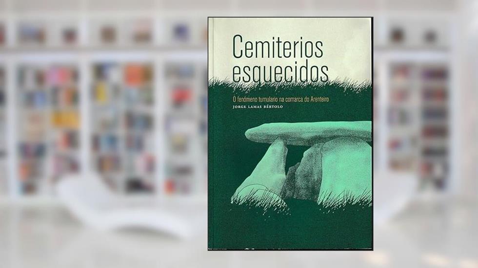 CEMITERIOS ESQUECIDOS:O FENÓMENO TUMULAR NA COMARCA DO ARENTEIRO, do autor JORGE LAMAS BÉRTOLO