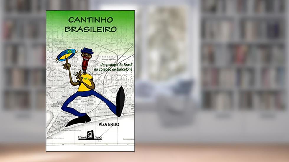 Cantinho Brasileiro: Um pedaço do Brasil no coração de Barcelona, do autor Taíza Brito