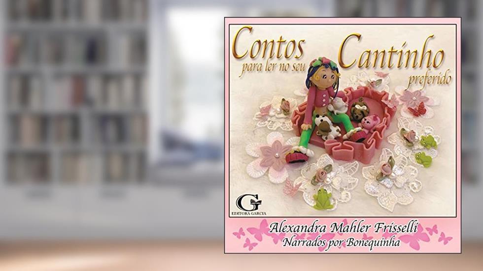 Contos para ler no seu Cantinho Preferido, do autor Alexandra Mahler Frisselli
