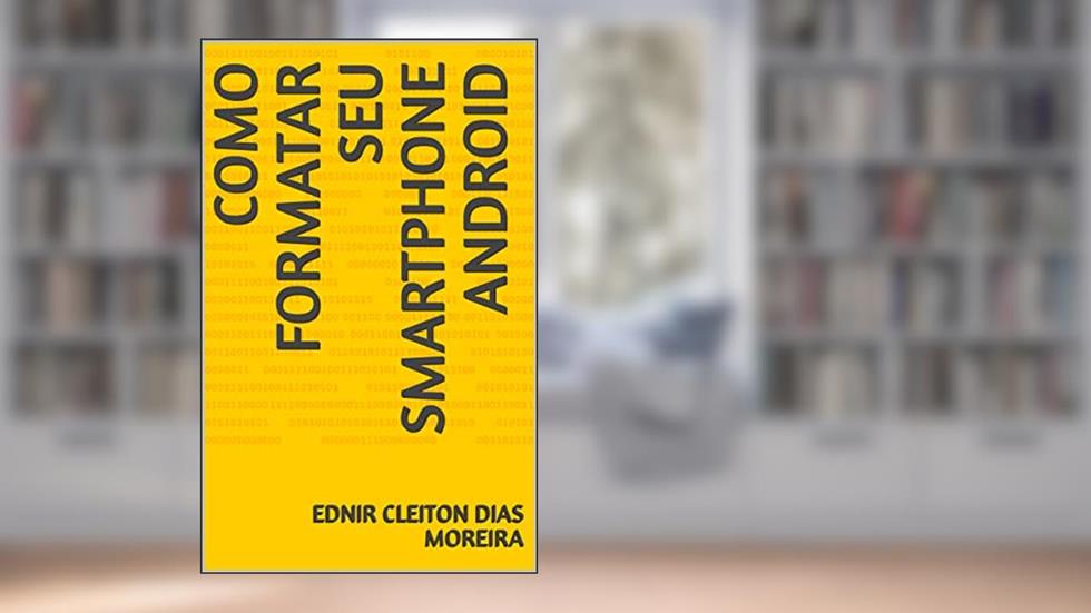 COMO FORMATAR SEU SMARTPHONE ANDROID, do autor EDNIR CLEITON DIAS MOREIRA