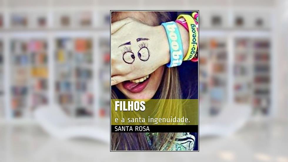Filhos: e a santa ingenuidade., do autor Santa Rosa
