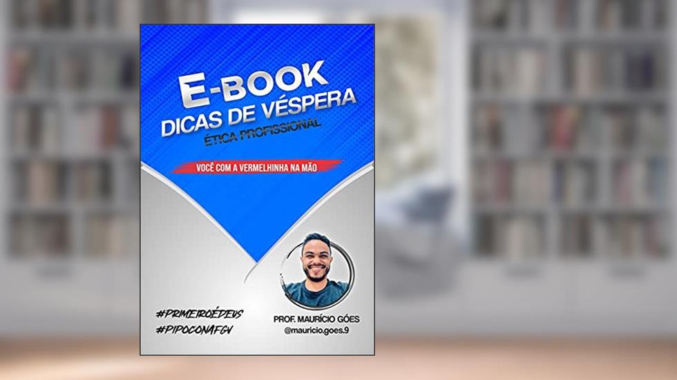 E-BOOK DICAS DE VÉSPERA - Ética Profissional: Você com a vermelhinha na mão!, do autor Maurício Góes