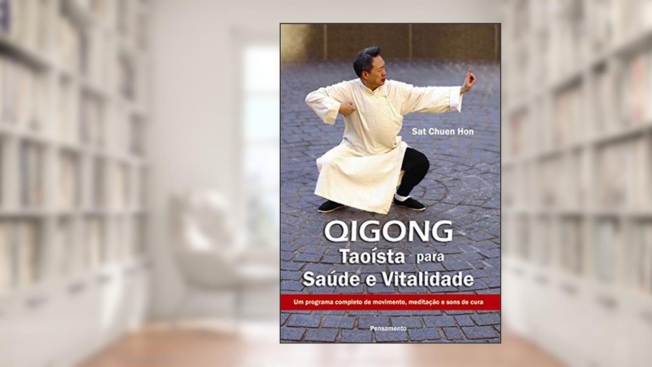Qigong Taoísta Para Saúde e Vitalidade, do autor Sat Chuen Hon