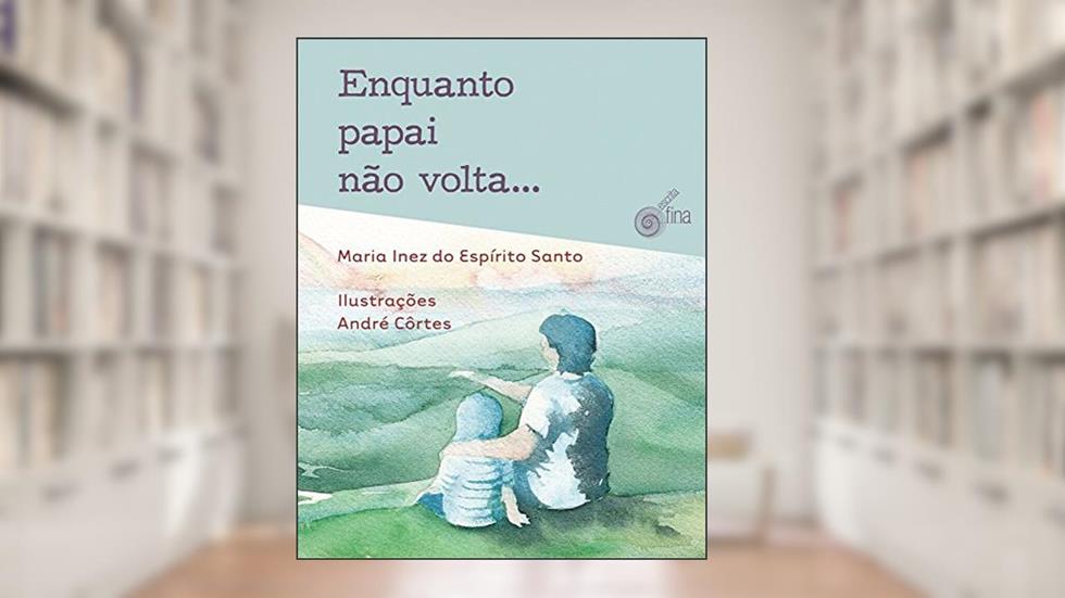 Enquanto Papai não Volta..., do autor Do Espírito Santo Maria Inez