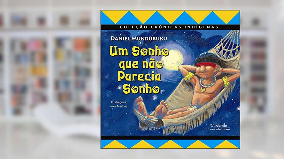 Um sonho que não parecia sonho, do autor Daniel Munduruku