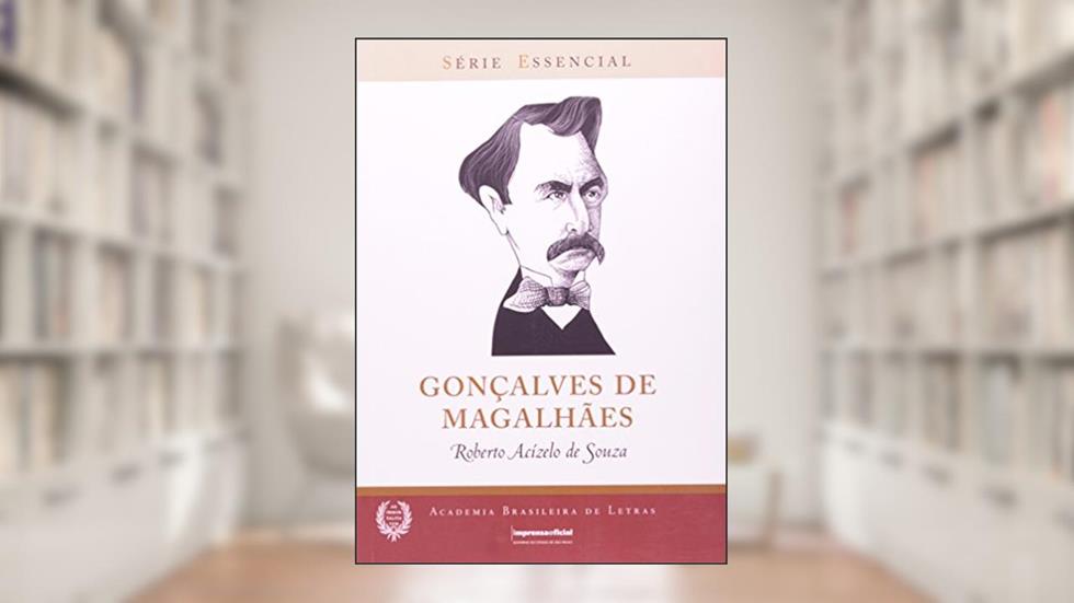 Gonçalves De Magalhaes - Série Essêncial, do autor Roberto Acizelo Souza