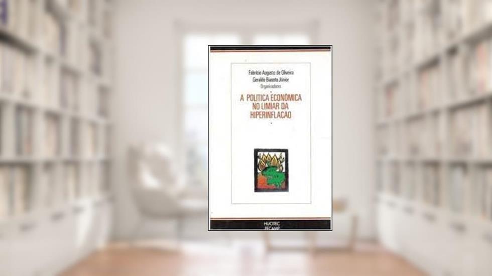 A Politica Economica No Limiar Da Hiperinflacao (Portuguese Edition), do autor Fabrício Augusto de Oliveira e Outro ( Org. )