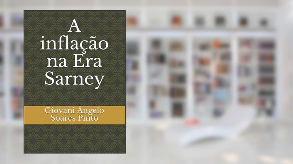 A inflação na Era Sarney (Portuguese Edition), do autor Giovani Ângelo Soares Pinto