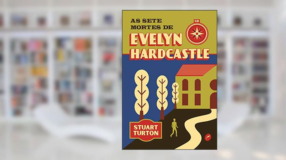 As sete mortes de Evelyn Hardcastle, do autor Stuart Turton
