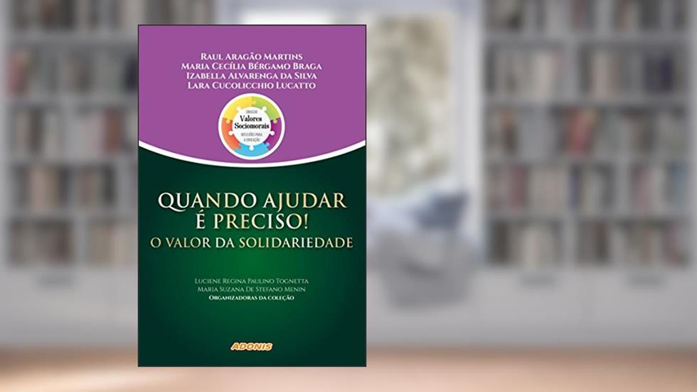 Quando Ajudar é Preciso! o Valor da Solidariedade, do autor Raul Aragão Martins