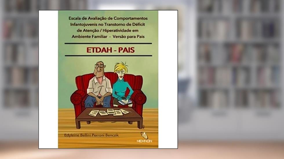 ESCALA DE AVALIACAO DE COMPORT INFANTOJUVENIS NO TDAH EM AMBIENTE FAMILIAR, do autor EDYLEINE BELLINI PERONI BENCZIK