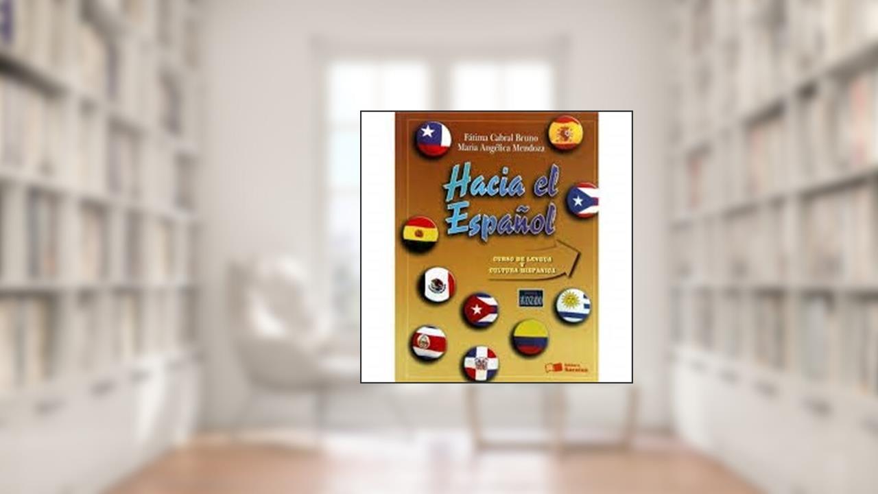 Hacia el Espanol. Curso de Lengua y Cultura Hispánica. Nivel Avanzado, do autor Fatima Cabral Bruno; Maria Angélica Mendoza