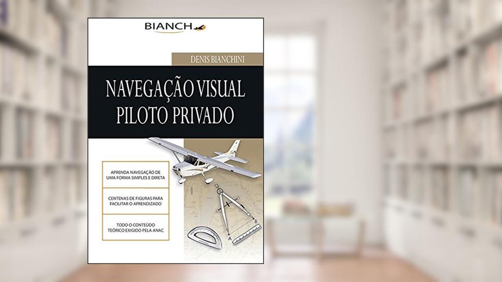 Navegação Visual para Piloto Privado, do autor Denis Bianchini