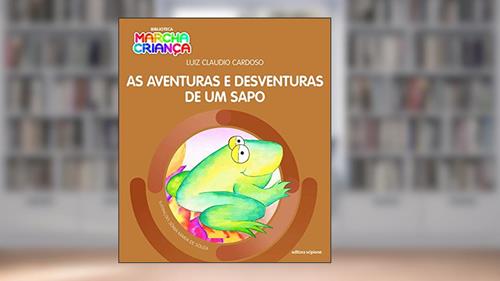 Capa de As aventuras e desventuras de um sapo, do autor Luiz Claudio Cardoso