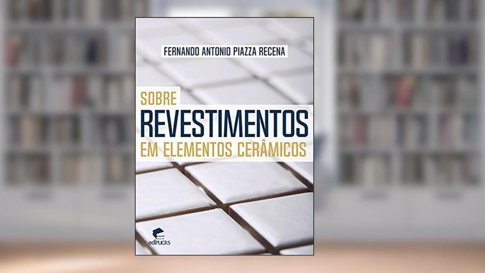 Sobre Revestimentos em Elementos Cerâmicos, do autor Fernando Antonio Piazza Recena
