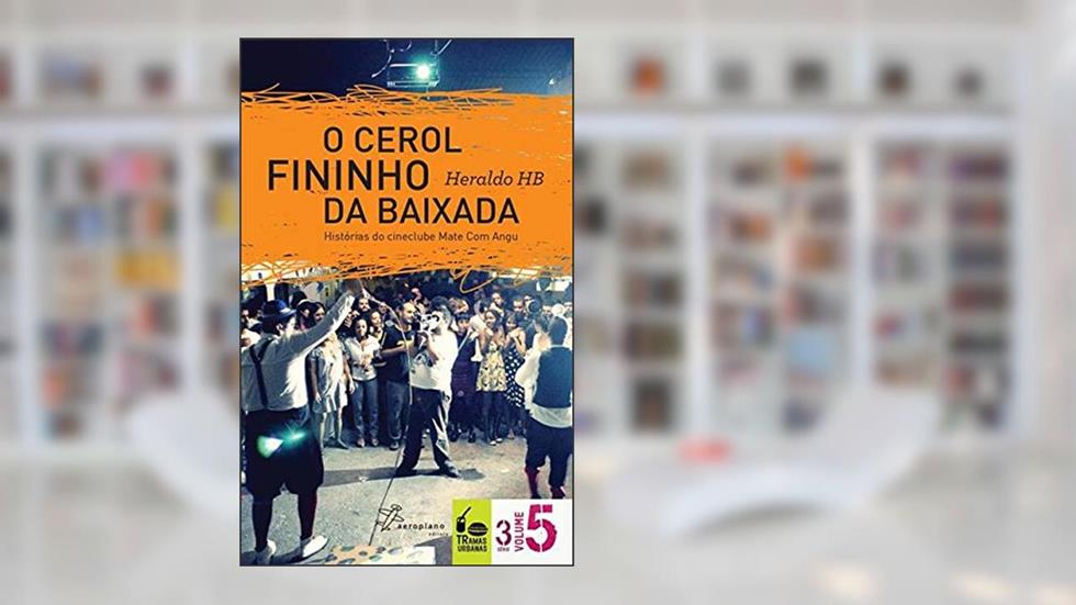O Cerol Fininho da Baixada. Histórias do Cineclube Mate com Angu, do autor Heraldo HB