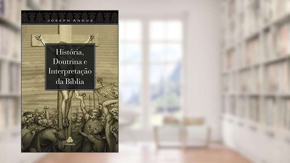 História e doutrina e interpretação da bíblia, do autor Joseph Angus