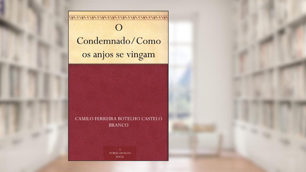 O Condemnado/Como os anjos se vingam, do autor Camilo Ferreira Botelho Castelo Branco
