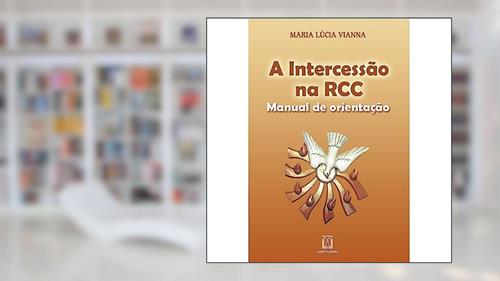 Capa de A Intercessao na rcc: Manual de Orientação, do autor Maria Lúcia Vianna