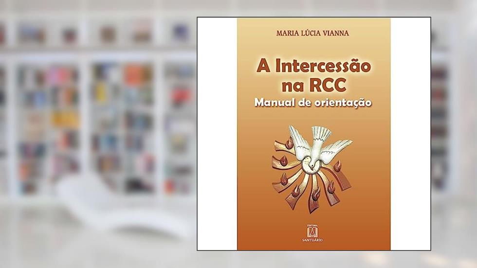 A Intercessao na rcc: Manual de Orientação, do autor Maria Lúcia Vianna