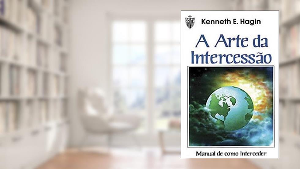 A Arte da Intercessão, do autor Kenneth Hagin