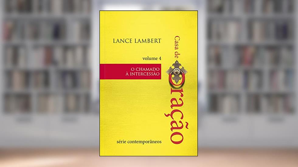 Casa de Oração - O chamado a intercessão, do autor Lance Lambert