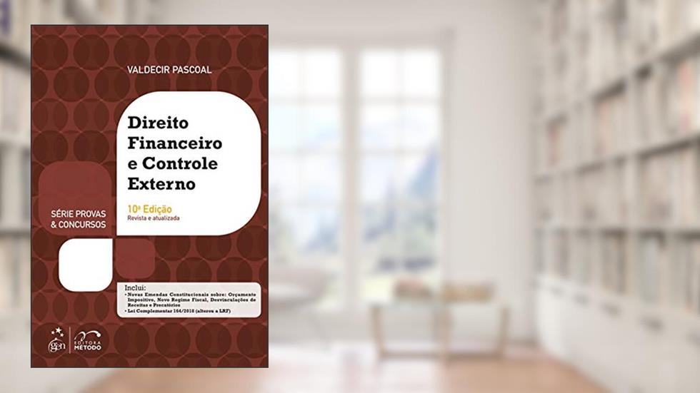 Série Provas '||chr(38)||' Concursos - Direito Financeiro e Controle Externo - 10ª Edição 2019, do autor Valdecir PASCOAL