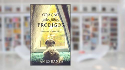 Capa de Oração pelos filhos pródigos: 90 Dias de Intercessão, do autor James Banks