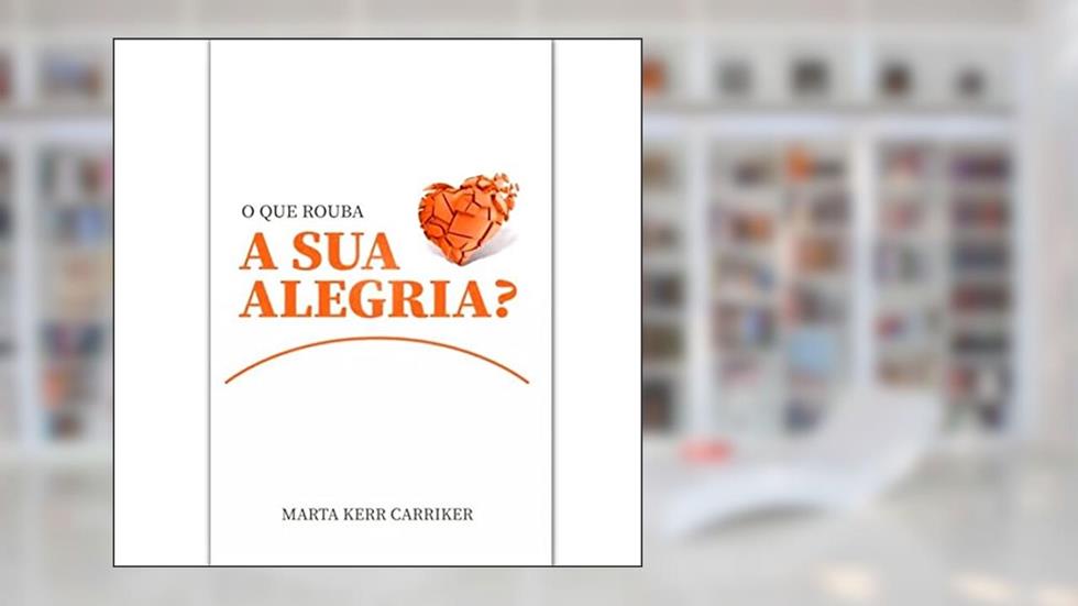 O que Rouba Sua Alegria?, do autor Marta Kerr Carriker