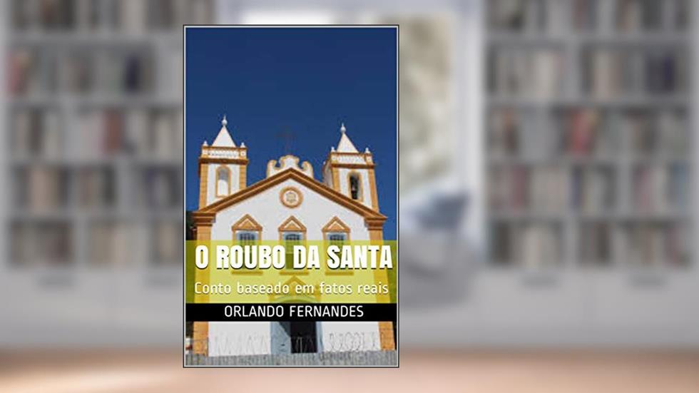O Roubo da Santa : Conto baseado em fatos reais, do autor Orlando Fernandes
