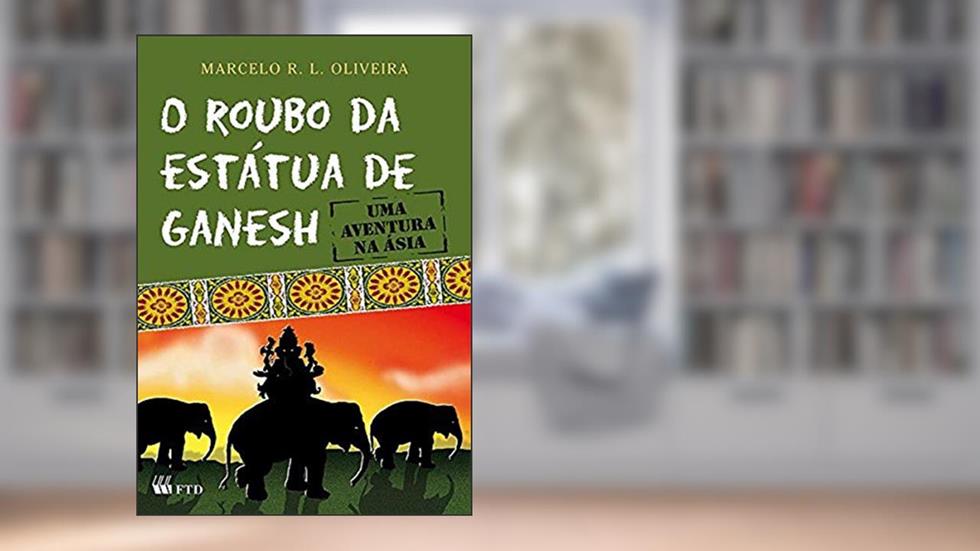 O Roubo da Estátua de Ganesh: Uma Aventura na Ásia, do autor Marcelo R. L. Oliveira
