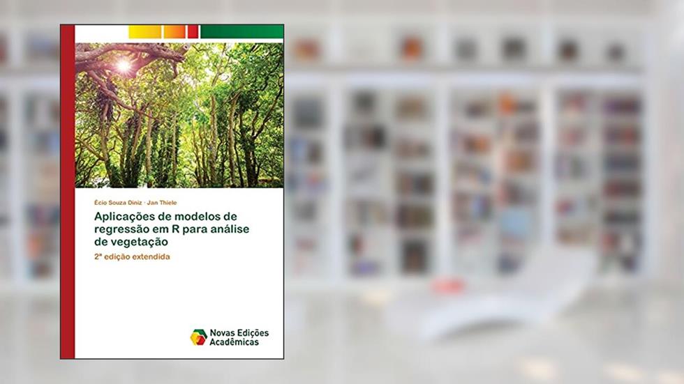 Aplicações de modelos de regressão em R para análise de vegetação: 2ª edição extendida, do autor Écio Souza Diniz; Jan Thiele