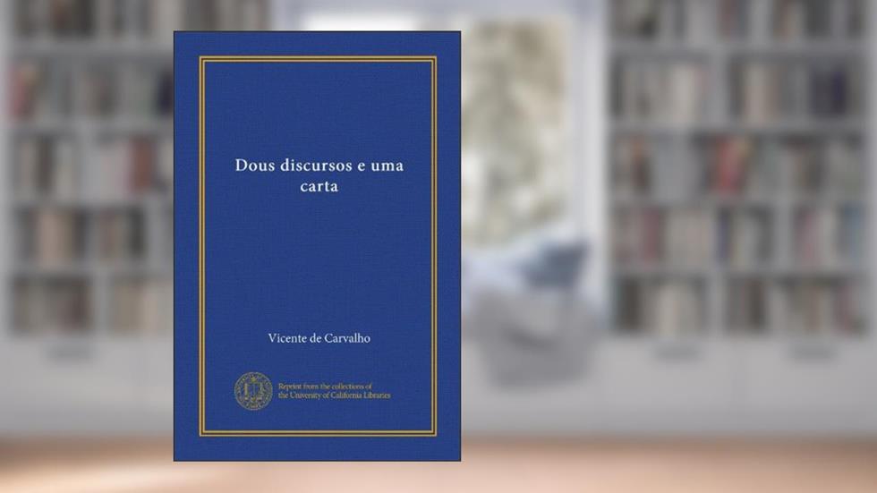 Dous discursos e uma carta (Portuguese Edition), do autor Vicente de Carvalho