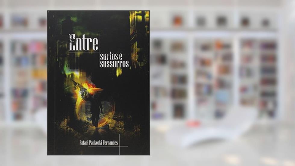 Entre Surtos e Sussurros, do autor Rafael Paukoski Fernandes