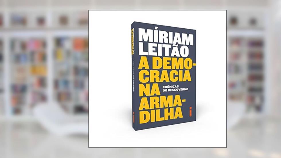 A Democracia na Armadilha: Crônicas do Desgoverno, do autor Míriam Leitão
