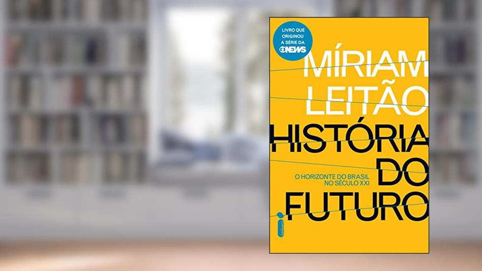 História do futuro: O horizonte do Brasil no século XXI, do autor Míriam Leitão