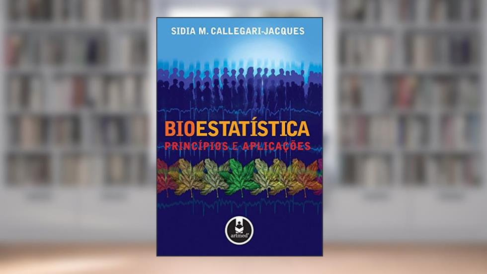 Bioestatística: Princípios e Aplicações, do autor Sidia M. Callegari-Jacques