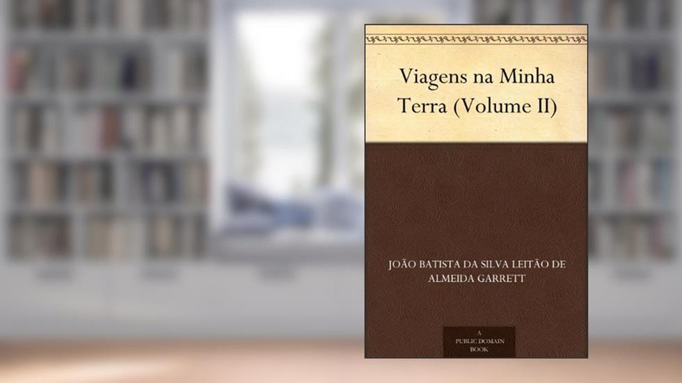 Viagens na Minha Terra (Volume II), do autor João Batista da Silva Leitão de Almeida Garrett