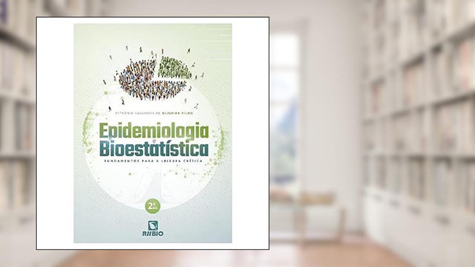 Epidemiologia e Bioestatística - Fundamentos para a Leitura Crítica, 2ª Edição, do autor Petrônio Fagundes de Oliveira Filho