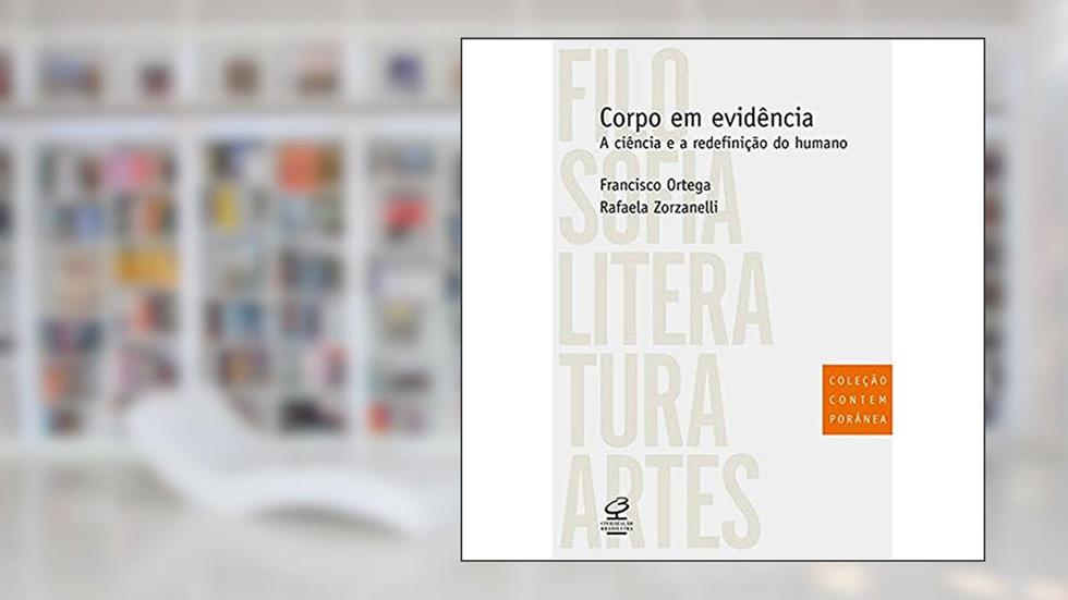 Corpo em evidência: a ciência e a redefinição do humano: A ciência e a redefinição do humano, do autor Rafaela Zorzaneli