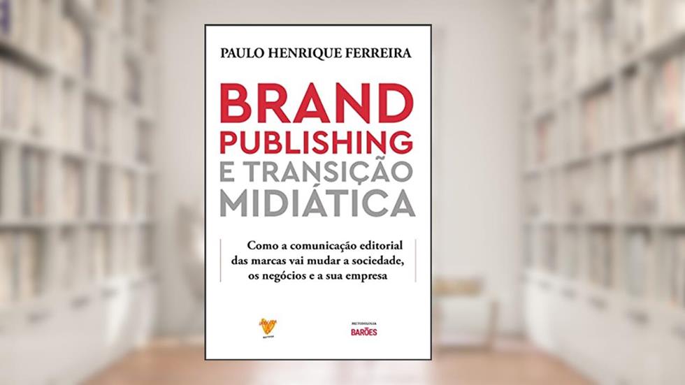 BRAND PUBLISHING E TRANSICAO MIDIATICA, do autor PAULO HENRIQUE FERREIRA