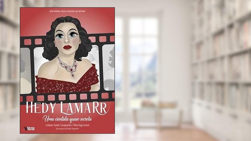 Hedy Lamarr: uma cientista quase secreta, do autor Lindamir Salete Casagrande e Tânia Vega Incerti